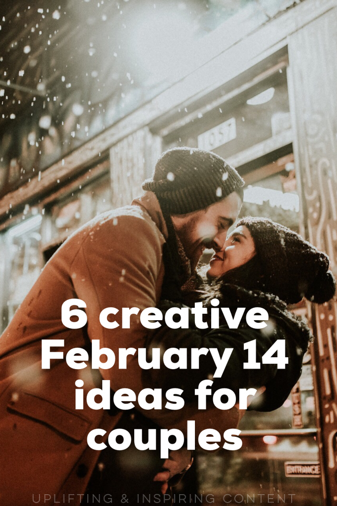 6 Creative February 14 Ideas for Couples - Uplifting and Inspiring Content