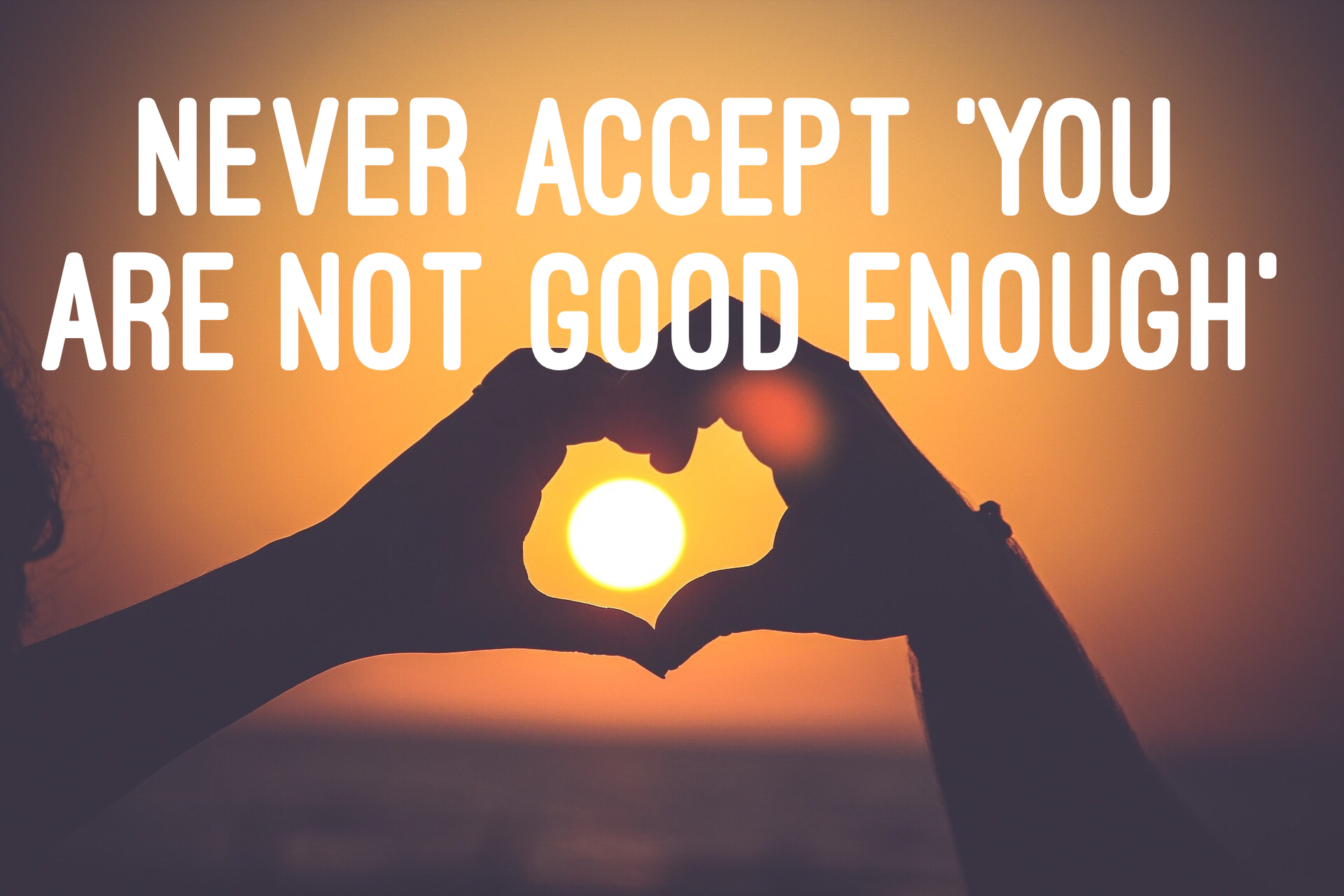 Never Accept You Are Not Good Enough Uplifting And Inspiring Content